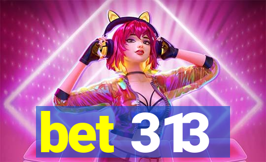 bet 313